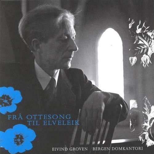 Cover for Bergen Domkantori · Fra Ottesang til Elveleik / Eivind Groven (CD) (2015)