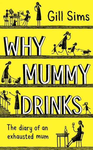 Cover for Gill Sims · Why Mummy Drinks: The Sunday Times Number One Bestselling Author (Inbunden Bok) (2017)