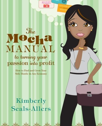 Cover for Kimberly Seals-allers · The Mocha Manual to Turning Your Passion into Profit: How to Find and Grow Your Side Hustle in Any Economy (Paperback Book) (2009)