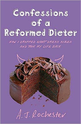 Confessions of a Reformed Dieter - A J Rochester - Books - Cornerstone - 9780099471493 - June 3, 2004