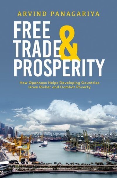 Cover for Panagariya, Arvind (Professor of Economics and the Jagdish Bhagwati Professor of Indian Political Economy, Professor of Economics and the Jagdish Bhagwati Professor of Indian Political Economy, Columbia University) · Free Trade and Prosperity: How Openness Helps the Developing Countries Grow Richer and Combat Poverty (Hardcover Book) (2019)