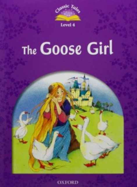 Cover for Sue Arengo · Classic Tales Second Edition: Level 4: The Goose Girl e-Book &amp; Audio Pack - Classic Tales Second Edition (Bok) [2 Revised edition] (2012)