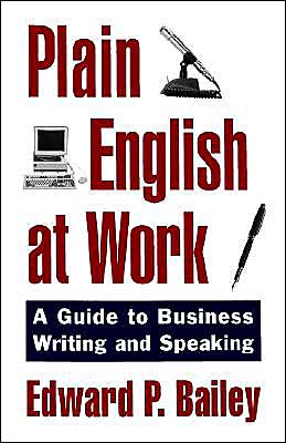 Cover for Bailey, Edward P. (Professor of Business Communications, Professor of Business Communications, Marymount University) · Plain English at Work: A Guide to Writing and Speaking (Hardcover Book) (1996)