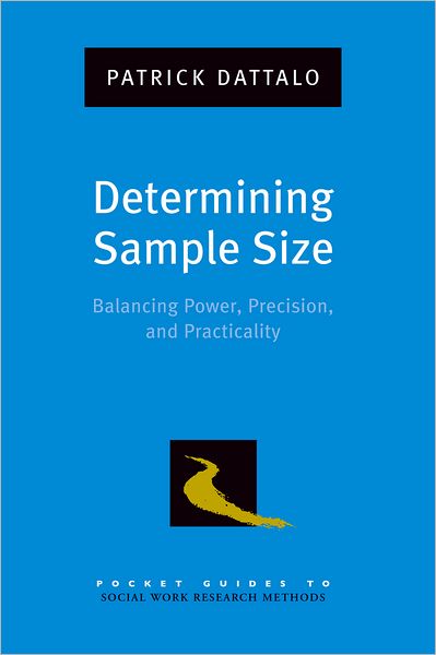 Cover for Dattalo, Patrick (Associate Professor in the School of Social Work, Associate Professor in the School of Social Work, Virginia Commonwealth University, Chesterfield, VA, United States) · Determining Sample Size: Balancing Power, Precision, and Practicality - Pocket Guides to Social Work Research Methods (Paperback Book) (2008)