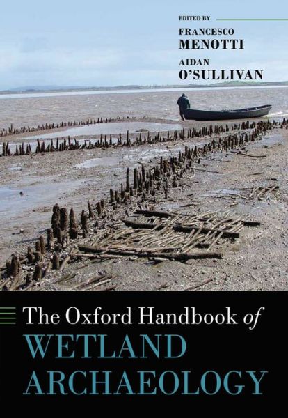 Cover for Francesco Menotti · The Oxford Handbook of Wetland Archaeology - Oxford Handbooks (Hardcover Book) (2012)
