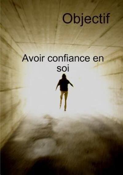 Cover for J M · Objectif Avoir Confiance En Soi Et Transformation personnelle (Paperback Book) (2017)