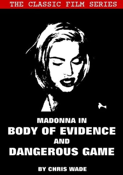 Cover for Chris Wade · Classic Film Series Madonna in Body of Evidence and Dangerous Game (Pocketbok) (2017)