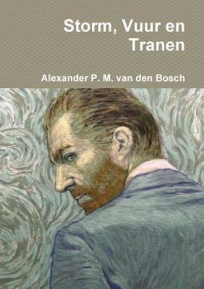 Cover for Alexander P M Van Den Bosch · Storm, Vuur en Tranen (Paperback Book) (2017)