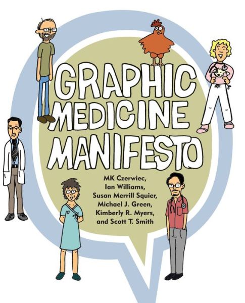 Cover for Czerwiec, MK (Adjunct Professor, Creative Writing / Artist-in-Residence, Columbia College Chicago / Northwestern University Feinberg School of Medicine) · Graphic Medicine Manifesto - Graphic Medicine (Taschenbuch) (2015)