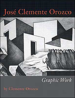 Jose Clemente Orozco: Graphic Work - Clemente Orozco - Books - University of Texas Press - 9780292702493 - September 1, 2004