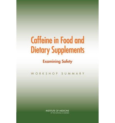 Cover for Institute of Medicine · Caffeine in Food and Dietary Supplements: Examining Safety: Workshop Summary (Paperback Book) (2014)