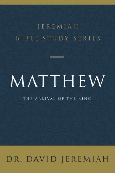 Cover for David Jeremiah · Matthew: The Arrival of the King - Jeremiah Bible Study Series (Paperback Book) (2019)