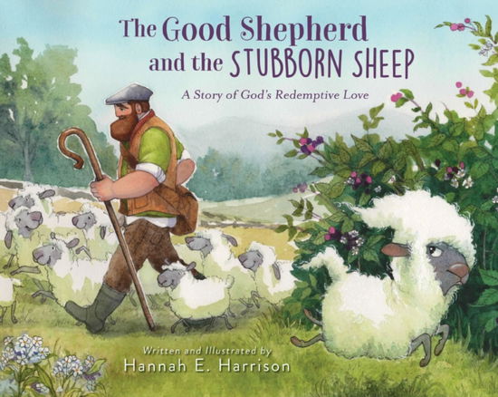 Hannah E. Harrison · The Good Shepherd and the Stubborn Sheep: A Story of God’s Redemptive Love (Inbunden Bok) (2025)