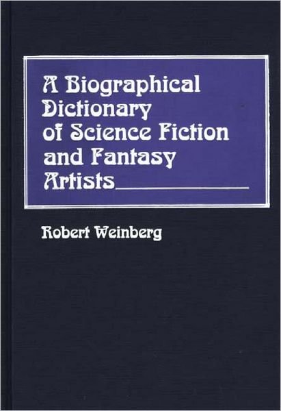 Cover for Robert Weinberg · A Biographical Dictionary of Science Fiction and Fantasy Artists (Hardcover Book) (1988)