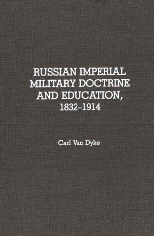 Cover for Carl Van Dyke · Russian Imperial Military Doctrine and Education, 1832-1914 (Hardcover Book) (1990)