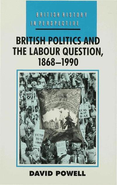 Cover for David Powell · British Politics and the Labour Question 1868-1990 - British History in Perspective (Gebundenes Buch) (1992)