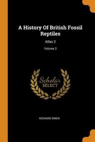 Cover for Richard Owen · A History Of British Fossil Reptiles Atlas 2; Volume 3 (Paperback Book) (2018)