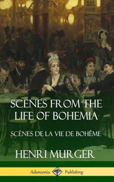 Cover for Henri Murger · Scenes from the Life of Bohemia: Scenes De La Vie De Boheme (Hardcover) (Hardcover Book) (2019)