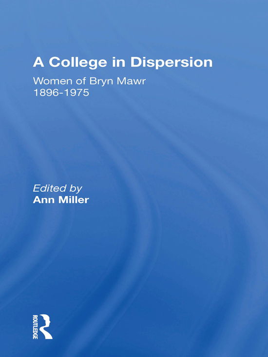 Cover for Ann Miller · A College in Dispersion: Women of Bryn Mawr 1896-1975 (Paperback Book) (2021)
