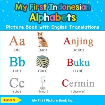 Cover for Aulia S · My First Indonesian Alphabets Picture Book with English Translations Bilingual Early Learning and Easy Teaching Indonesian Books for Kids (Buch) (2019)