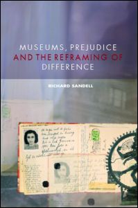 Cover for Sandell, Richard (University of Leicester, UK) · Museums, Prejudice and the Reframing of Difference (Paperback Book) (2006)