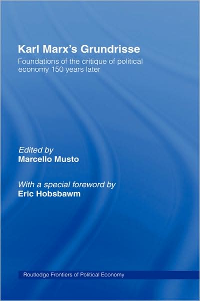 Cover for Musto Marcello · Karl Marx’s Grundrisse: Foundations of the critique of political economy 150 years later - Routledge Frontiers of Political Economy (Hardcover Book) (2008)