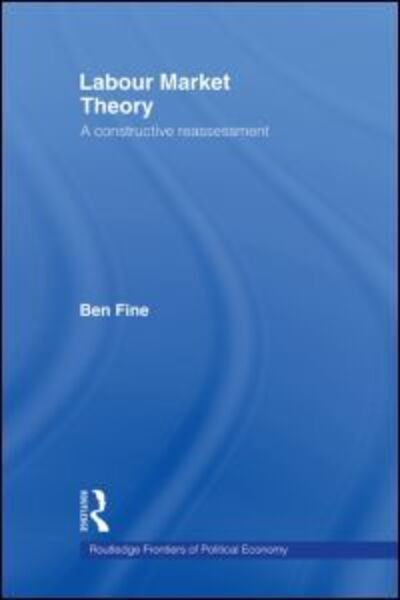 Cover for Ben Fine · Labour Market Theory: A Constructive Reassessment - Routledge Frontiers of Political Economy (Taschenbuch) (2013)