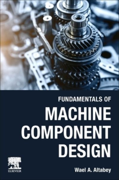 Cover for Wael A. Altabey · Fundamentals of Machine Component Design (Book) (2023)