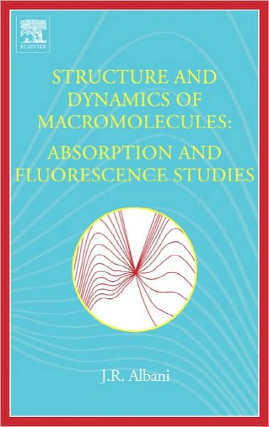 Structure and Dynamics of Macromolecules: Absorption and Fluorescence Studies - Albani, J.R. (Laboratoire de Biophysique Moleculaire, Universite des Sciences et Technologies de Lille, France) - Books - Elsevier Science & Technology - 9780444514493 - December 22, 2004