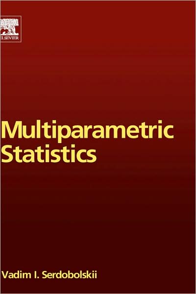 Cover for Serdobolskii, Vadim Ivanovich (Moscow State Institute of Electronics and Mathematics, Russia) · Multiparametric Statistics (Hardcover Book) (2007)