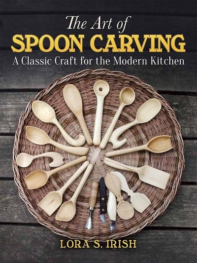 Cover for Lora Irish · Art of Spoon Carving: A Classic Craft for the Modern Kitchen (Taschenbuch) (2017)