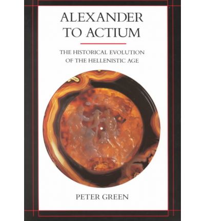 Cover for Peter Green · Alexander to Actium: The Historical Evolution of the Hellenistic Age - Hellenistic Culture and Society (Paperback Bog) [Reprint edition] (1993)