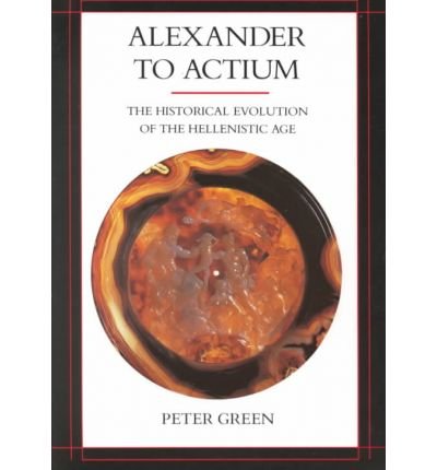 Alexander to Actium: The Historical Evolution of the Hellenistic Age - Hellenistic Culture and Society - Peter Green - Bøger - University of California Press - 9780520083493 - 19. oktober 1993