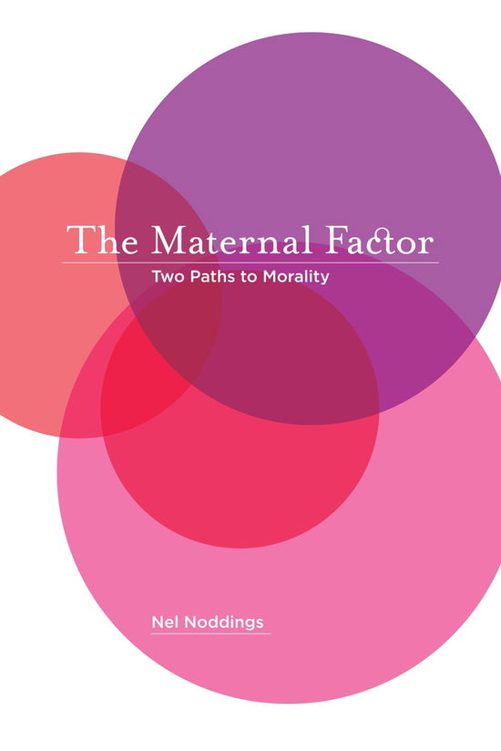 Cover for Nel Noddings · The Maternal Factor: Two Paths to Morality (Gebundenes Buch) (2010)