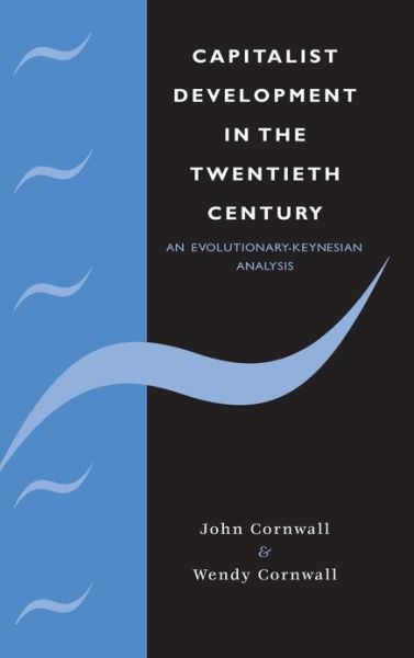 Cover for Cornwall, John (Dalhousie University, Nova Scotia) · Capitalist Development in the Twentieth Century: An Evolutionary-Keynesian Analysis - Modern Cambridge Economics Series (Gebundenes Buch) (2001)