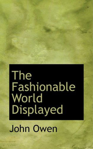 Cover for John Owen · The Fashionable World Displayed (Hardcover Book) (2008)