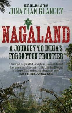 Cover for Jonathan Glancey · Nagaland: A Journey to India's Forgotten Frontier (Paperback Book) [Main edition] (2012)