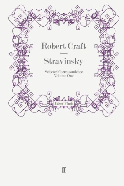 Stravinsky: Selected Correspondence Volume 1 - Robert Craft - Books - Faber & Faber - 9780571247493 - November 27, 2008
