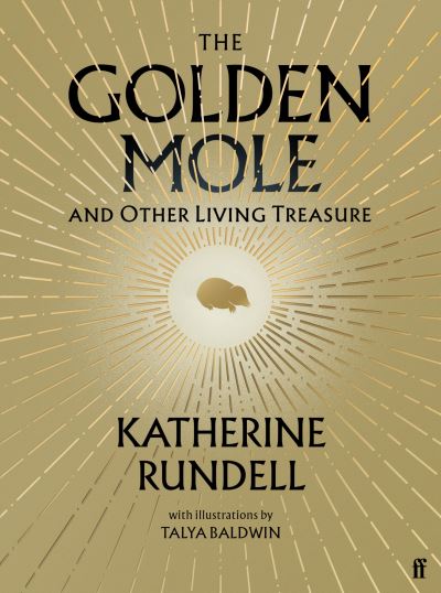 Cover for Katherine Rundell · The Golden Mole: and Other Living Treasure: 'A rare and magical book.' Bill Bryson (Hardcover bog) [Main edition] (2022)