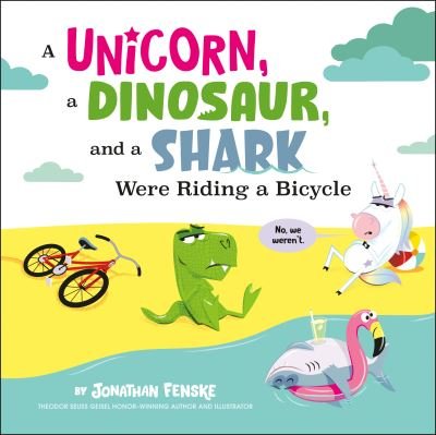 Cover for Jonathan Fenske · A Unicorn, a Dinosaur, and a Shark Were Riding a Bicycle (Hardcover Book) (2024)