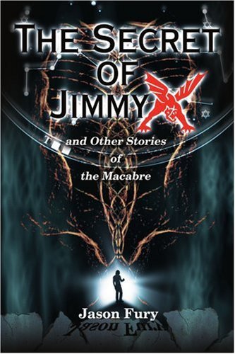 The Secret of Jimmy X: and Other Stories of the Macabre - Jason Fury - Bøger - iUniverse - 9780595148493 - 1. oktober 2000