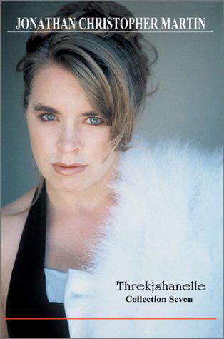 Threkjshanelle: Collection Seven - Jonathan Martin - Books - iUniverse - 9780595263493 - December 30, 2002