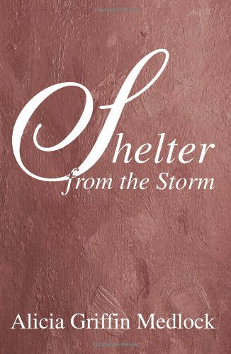 Shelter from the Storm - Alicia Medlock - Kirjat - iUniverse, Inc. - 9780595320493 - torstai 5. elokuuta 2004