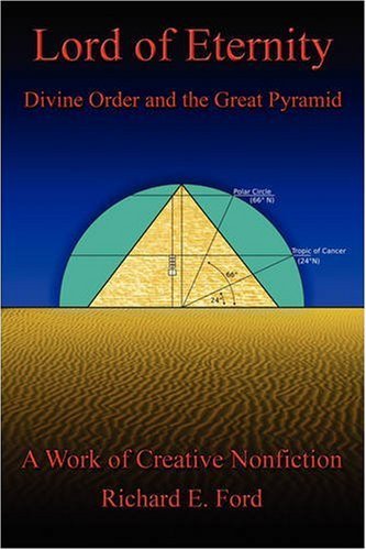 Lord of Eternity: Divine Order and the Great Pyramid - Richard Ford - Kirjat - iUniverse - 9780595490493 - maanantai 1. joulukuuta 2008