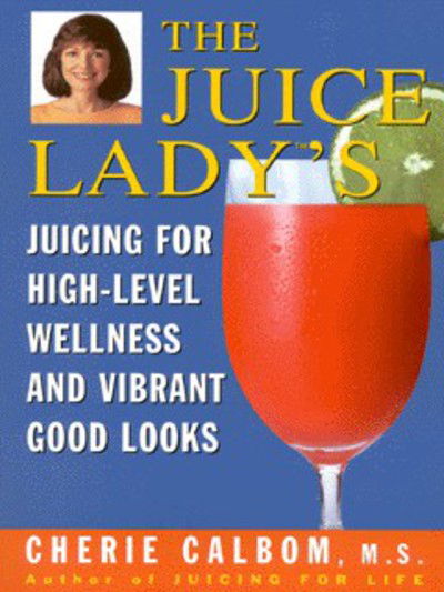 Cover for Cherie Calbom · The juice lady's juicing for high-level wellness and vibrant good looks (Book) [1st edition] (1999)