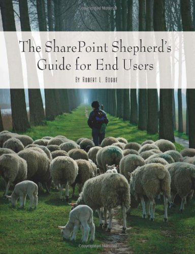 The Sharepoint Shepherd's Guide for End Users - Robert Bogue - Kirjat - AvailTek LLC - 9780615194493 - keskiviikko 26. maaliskuuta 2008