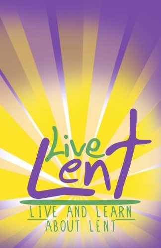 Live Lent - Jodi Hearn Rush - Kirjat - Discipleship Ministry Team, CPC - 9780615743493 - perjantai 11. tammikuuta 2013