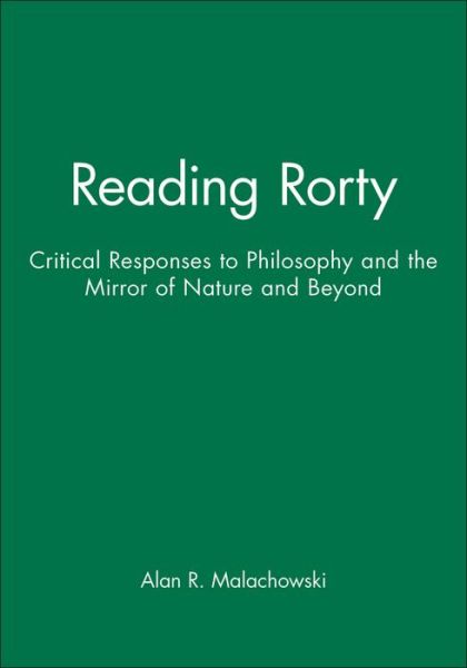 Cover for A Malachowski · Reading Rorty: Critical Responses to Philosophy and the Mirror of Nature and Beyond (Paperback Book) (1990)