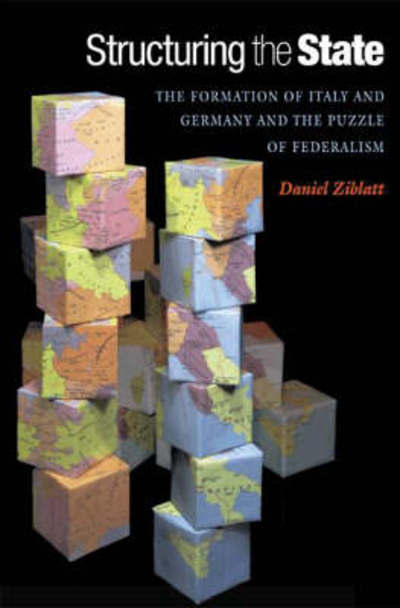 Cover for Daniel Ziblatt · Structuring the State: The Formation of Italy and Germany and the Puzzle of Federalism (Paperback Book) (2008)