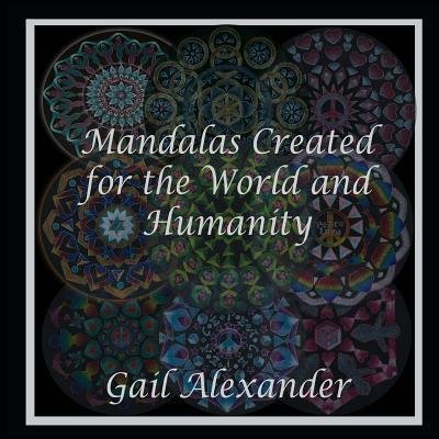 Cover for Gail Alexander · Mandalas Created for the World and Humanity (Paperback Book) (2016)